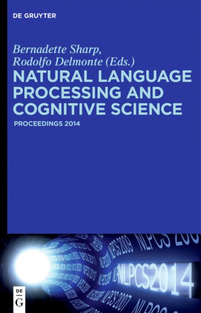 Natural Language Processing and Cognitive Science: Proceedings 2014 - Bernadette Sharp - Books - De Gruyter - 9781501510427 - February 26, 2015