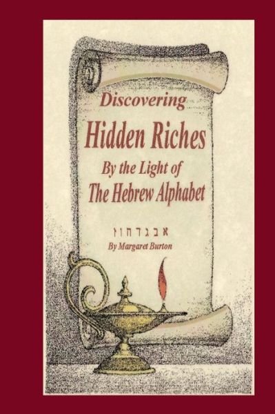 Cover for Ms I Margaret Burton · Discovering Hidden Riches by the Light of the Hebrew Alphabet (Paperback Bog) (2015)