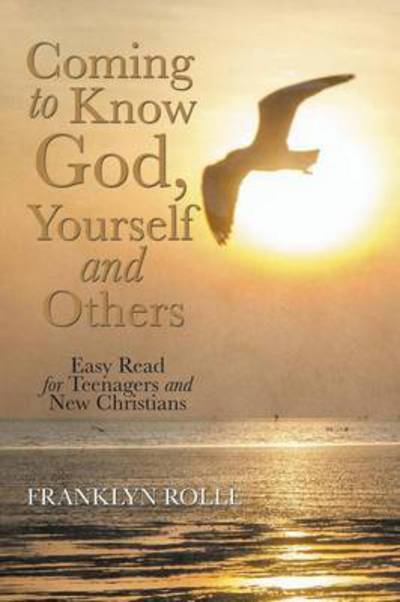 Cover for Franklyn Rolle · Coming to Know God, Yourself and Others: Easy Read for Teenagers and New Christians (Paperback Book) (2015)