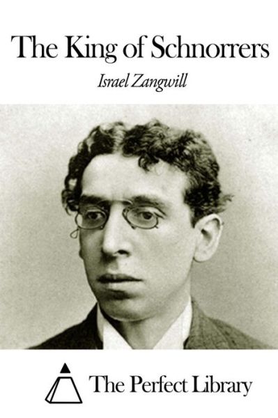 The King of Schnorrers - Israel Zangwill - Books - Createspace - 9781505567427 - December 15, 2014