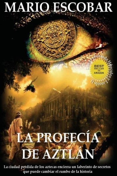 Cover for Mario Escobar · La Profecia De Aztlan: La Ciudad Perdida De Los Aztecas Encierra Un Laberinto De Secretos Que Puede Cambiar El Rumbo De La Historia (Paperback Book) (2015)
