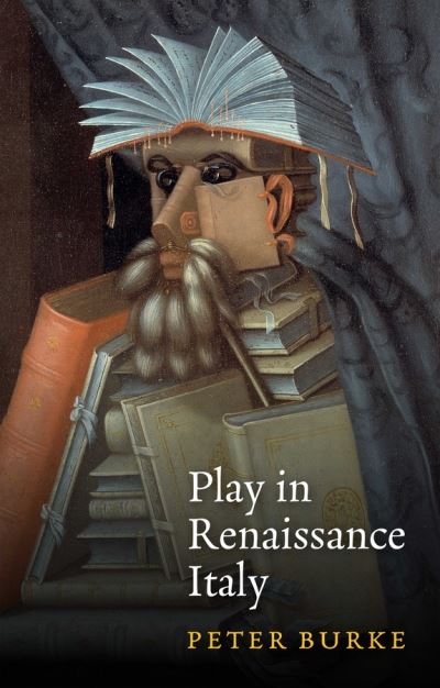 Cover for Burke, Peter (Emmanuel College, Cambridge) · Play in Renaissance Italy (Hardcover Book) (2021)