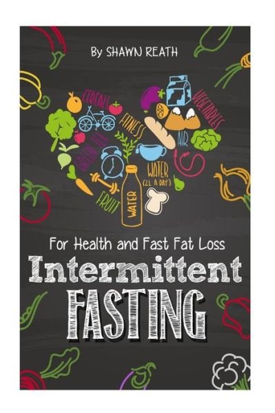 Shawn Reath · Intermittent Fasting: for Health and Fast Fat Loss (Taschenbuch) (2015)