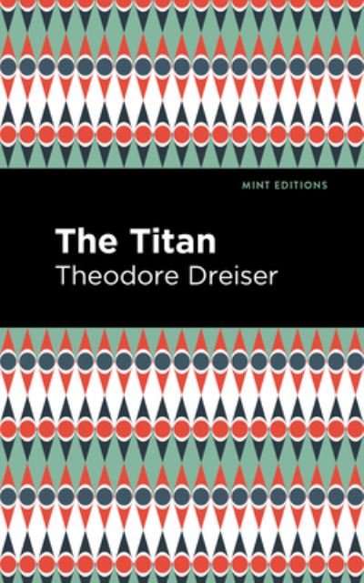 Cover for Theodore Dreiser · The Titan - Mint Editions (Hardcover bog) (2022)