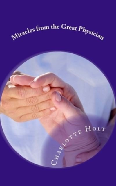 Cover for Charlotte Holt · Miracles from the Great Physician (Paperback Book) (2015)