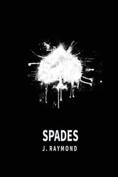 Spades - J Raymond - Książki - Createspace Independent Publishing Platf - 9781523246427 - 13 lipca 2016