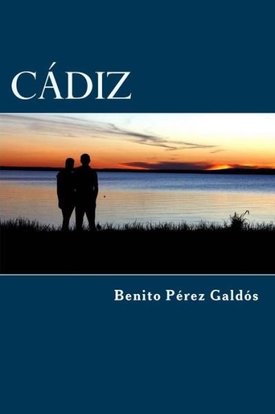 Cadiz - Benito Perez Galdos - Books - Createspace Independent Publishing Platf - 9781523303427 - January 7, 2016