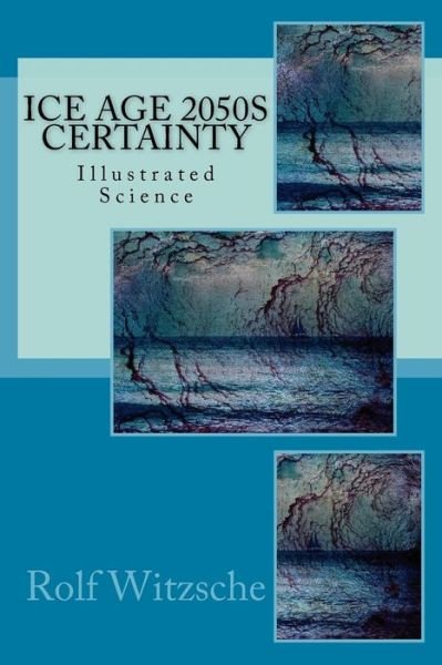 Ice Age 2050s Certainty - Rolf A F Witzsche - Livres - Createspace Independent Publishing Platf - 9781523741427 - 28 janvier 2016