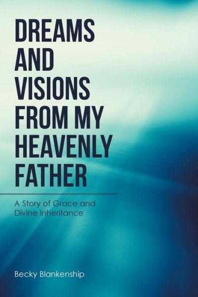 Cover for Becky Blankenship · Dreams and Visions from My Heavenly Father (Paperback Book) (2017)