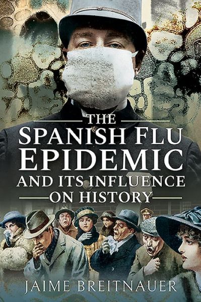 Cover for Jaime Breitnauer · The Spanish Flu Epidemic and its Influence on History (Paperback Book) (2020)