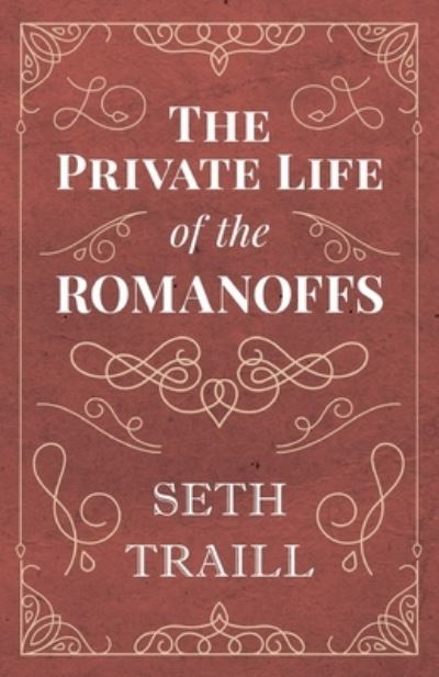 Cover for Seth Traill · The Private Life of the Romanoffs (Paperback Book) (2018)
