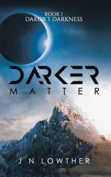 Cover for J N Lowther · Darker Matter - Book 1 Dakor's Darkness (Hardcover Book) (2019)