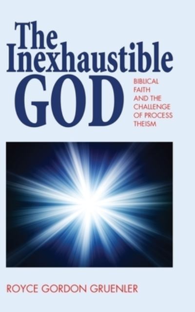 Cover for Royce G Gruenler · The Inexhaustible God: Biblical Faith and the Challenge of Process Theism (Hardcover Book) (2020)