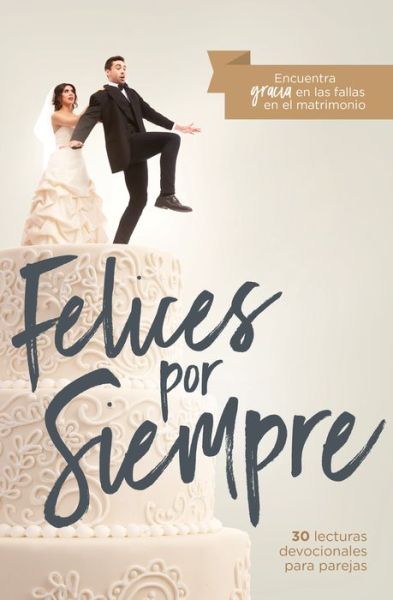 Felices por siempre: 30 lecturas devocionales para parejas - John Piper - Books - Broadman & Holman Publishers - 9781535915427 - 2019