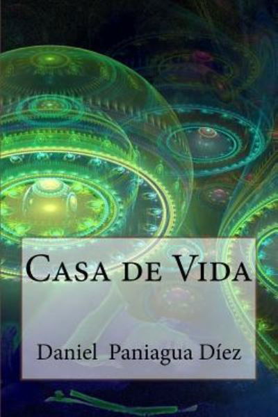 Casa de Vida - Daniel Paniagua Díez - Kirjat - Createspace Independent Publishing Platf - 9781537429427 - maanantai 5. syyskuuta 2016