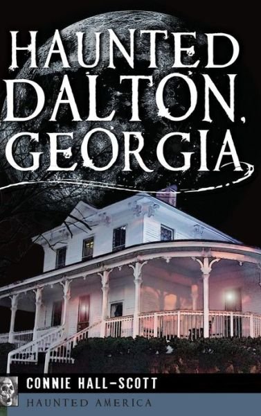Connie Hall-Scott · Haunted Dalton, Georgia (Hardcover bog) (2013)