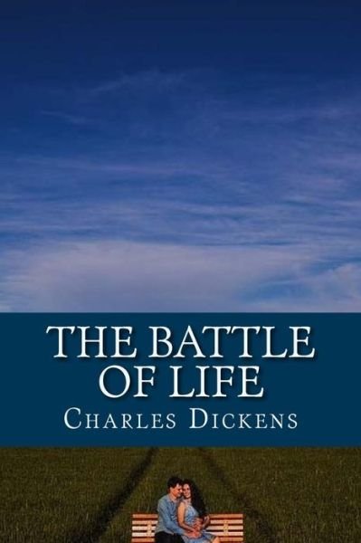 The Battle of Life - Dickens - Livros - Createspace Independent Publishing Platf - 9781541181427 - 18 de dezembro de 2016