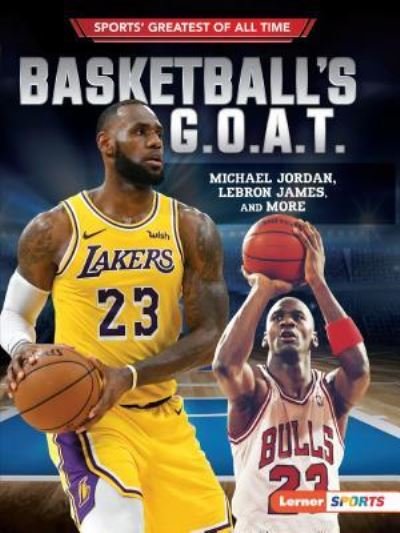Cover for Basketball's G.O.A.T. : Michael Jordan, LeBron James, and more (Paperback Bog) (2019)