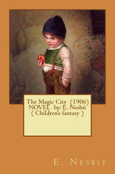 The Magic City (1906) Novel by - E Nesbit - Books - Createspace Independent Publishing Platf - 9781542704427 - January 23, 2017