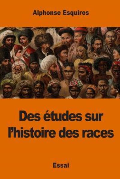 Cover for Alphonse Esquiros · Des tudes Sur l'Histoire Des Races (Paperback Book) (2017)