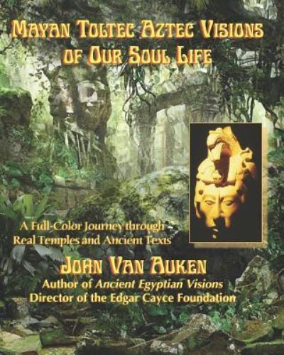 Cover for John Van Auken · Mayan Toltec Aztec Visions of Our Soul Life (Paperback Book) (2017)
