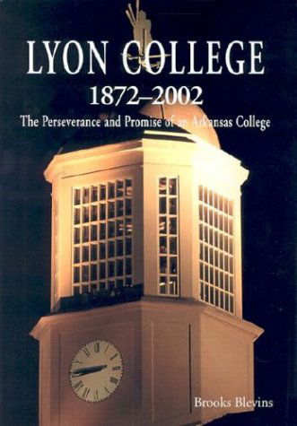 Cover for Brooks Blevins · Lyon College, 1872-2002: The Perseverance and Promise of an Arkansas College (Hardcover Book) (2003)