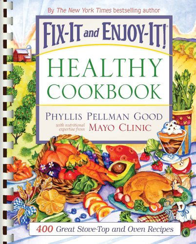 Cover for Phyllis Pellman Good · Fix-it and Enjoy-it Healthy Cookbook: 400 Great Stove-top and Oven Recipes (Spiral Book) (2009)