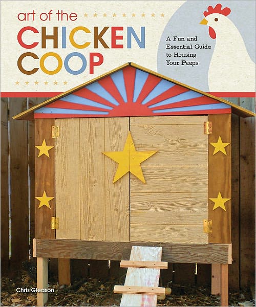 Cover for Chris Gleason · Art of the Chicken Coop: A Fun and Essential Guide to Housing Your Peeps (Paperback Book) (2011)