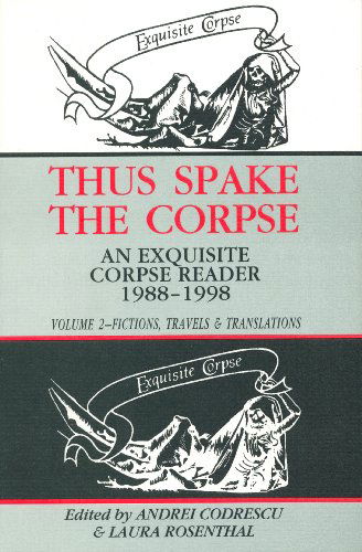 Cover for Andrei Codrescu · Thus Spake the Corpse: An Exquisite Corpse Reader, 1988-1998: Volume 2: Fictions, Travels and Translations (Hardcover Book) (2012)