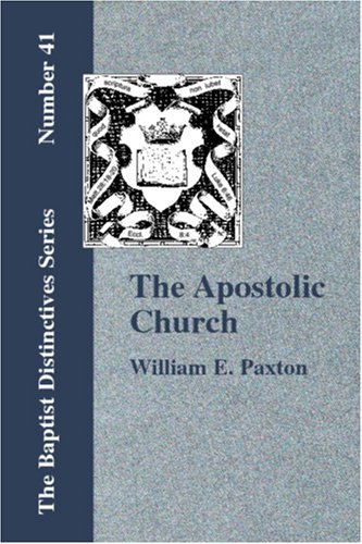 Cover for W. E. Paxton · The Apostolic Church: Being an Inquiry into the Constitution and Polity of the Church (Paperback Book) (2006)