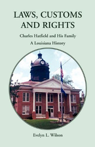 Cover for Evelyn L. Wilson · Laws, Customs and Rights: Charles Hatfield and His Family--a Louisiana History (Paperback Book) (2009)