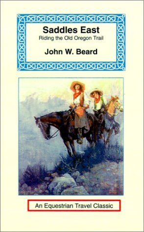 Cover for John W. Beard · Saddles East: Horseback over the Old Oregon Trail (Equestrian Travel Classics) (Paperback Book) (2001)
