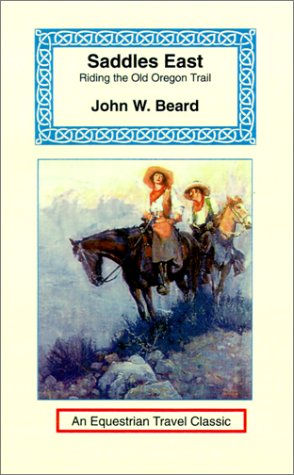 Cover for John W. Beard · Saddles East: Horseback over the Old Oregon Trail (Equestrian Travel Classics) (Pocketbok) (2001)