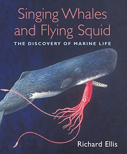 Cover for Richard Ellis · Singing Whales and Flying Squid: the Discovery of Marine Life (Hardcover Book) [First American edition] (2006)