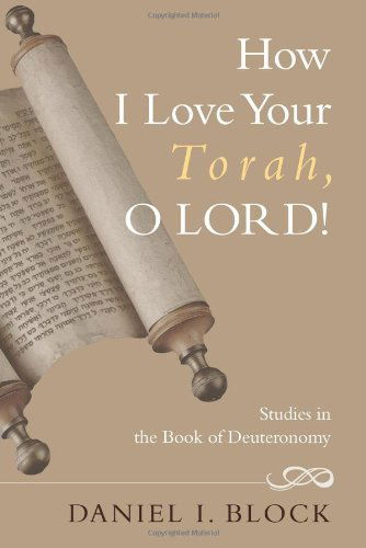 Cover for Daniel I. Block · How I Love Your Torah, O Lord!: Studies in the Book of Deuteronomy (Paperback Book) (2011)