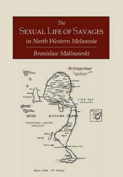 Cover for Bronislaw Malinowski · The Sexual Life of Savages In North-Western Melanesia; An Ethnographic Account of Courtship, Marriage and Family Life Among the Natives of the Trobriand Islands, British New Guinea (Paperback Book) (2012)