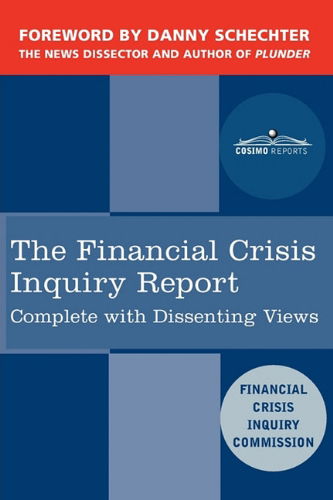 Cover for Financial Crisis Inquiry Commission · The Financial Crisis Inquiry Report: the Final Report of the National Commission on the Causes of the Financial and Economic Crisis in the United States, Including Dissenting Views (Taschenbuch) (2011)