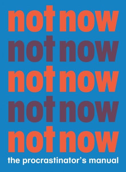 Not Now: The Procrastinator's Manual - Benjamin English - Books - Princeton Architectural Press - 9781616898427 - April 14, 2020