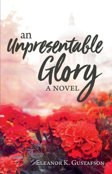 Cover for Eleanor K Gustafson · An Unpresentable Glory (Paperback Book) (2018)