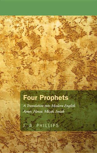 Cover for J. B. Phillips · Four Prophets: a Translation into Modern English: Amos, Hosea, Micah, Isaiah (Paperback Book) (2012)