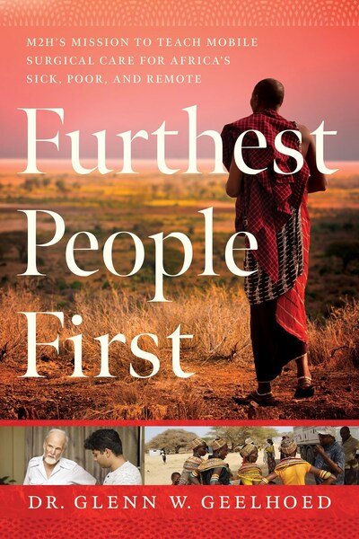 Cover for Dr. Glenn Geelhoed · Furthest People First: M2H's Mission to Provide Mobile Surgical Care to Africa's Sick, Poor, and Remote (Inbunden Bok) (2020)