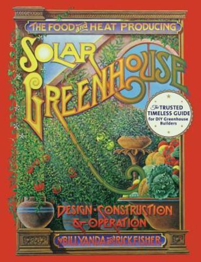 Cover for Rick Fisher · The Food and Heat Producing Solar Greenhouse Design, Construction and Operation (Paperback Book) (2016)