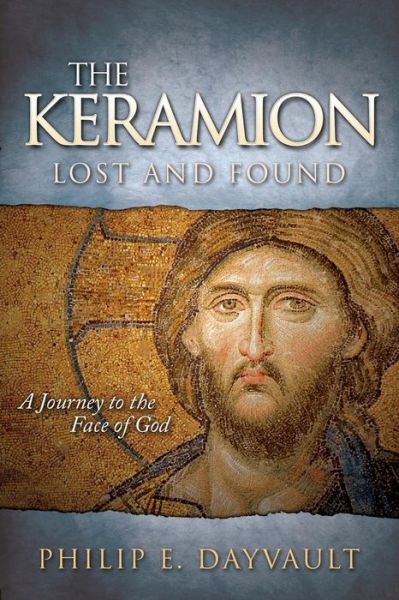 The Keramion, Lost and Found: A Journey to the Face of God - Philip E. Dayvault - Books - Morgan James Publishing llc - 9781630476427 - March 3, 2016