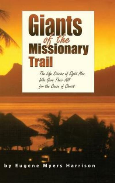 Giants of the Missionary Trail - Eugene Myers Harrison - Books - Faithful Life Publishers - 9781630731427 - October 1, 2010