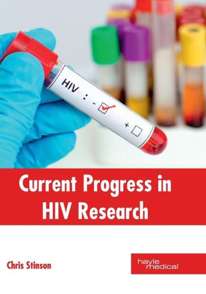 Current Progress in HIV Research - Chris Stinson - Libros - HAYLE MEDICAL - 9781632414427 - 16 de mayo de 2017