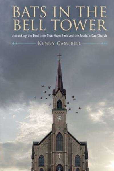 Cover for Kenny Campbell · Bats in the Bell Tower: Unmasking the Doctrines That have Seduced the Modern-Day Church (Pocketbok) (2022)