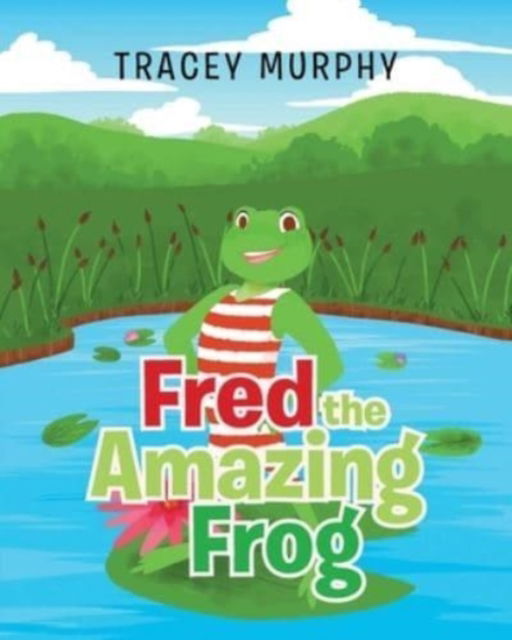 Fred the Amazing Frog - Tracey Murphy - Books - Newman Springs Publishing, Inc. - 9781636924427 - August 13, 2021