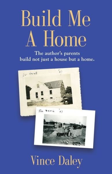 Cover for Vince Daley · Build Me a Home: The author's parents build not just a house but a home. (Paperback Book) (2020)