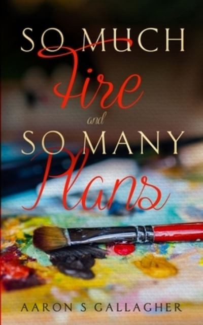 So Much Fire and So Many Plans - Aaron Gallagher - Books - Indies United Publishing House, LLC - 9781644563427 - July 28, 2021