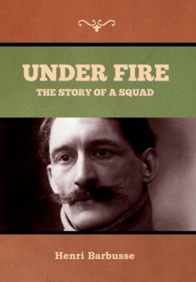 Under Fire - Henri Barbusse - Books - Bibliotech Press - 9781647997427 - July 14, 2020